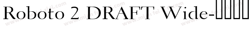 Roboto 2 DRAFT Wide字体转换